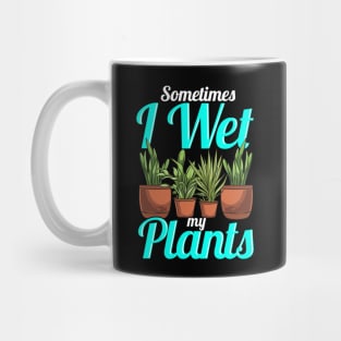 Sometimes I Wet My Plants Gardening Pun Mug